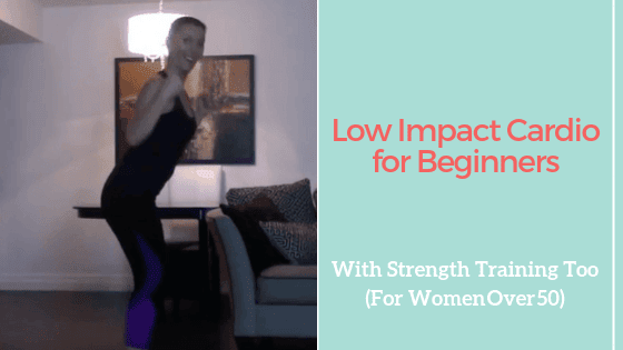 Low Impact Cardio for Beginners with Strength Training too: For Women Over 50