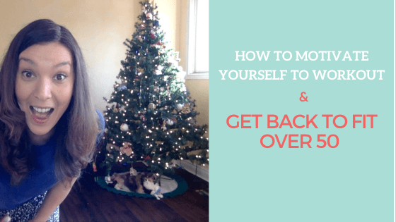 How to Motivate yourself to workout & Get Back to Fit Over 50: Workout Motivation